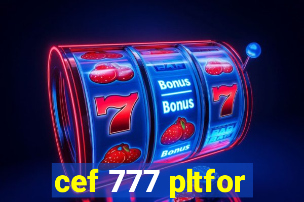 cef 777 pltfor